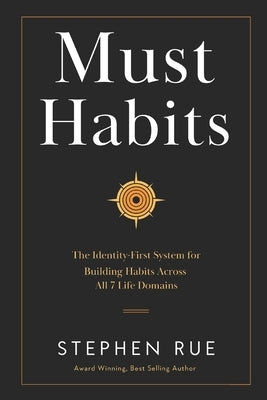 Must Habits: The Identity-First System for Building Habits Across All 7 Life Domains by Rue, Stephen Robert