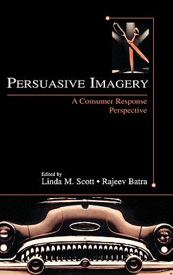 Persuasive Imagery: A Consumer Response Perspective by Scott, Linda M.