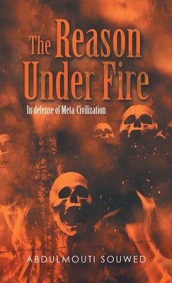 The Reason Under Fire: In Defense of Meta-Civilization by Souwed, Abdulmouti