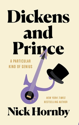 Dickens and Prince: A Particular Kind of Genius by Hornby, Nick