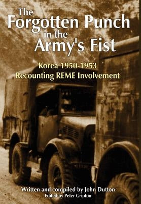Korea 1950-53 Recounting REME Involvement by Dutton, John