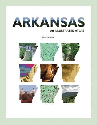 Arkansas: An Illustrated Atlas by Paradise, Tom