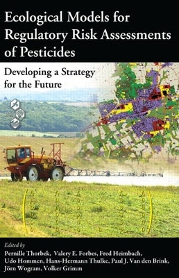 Ecological Models for Regulatory Risk Assessments of Pesticides: Developing a Strategy for the Future by Thorbek, Pernille