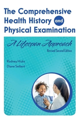The Comprehensive Health History and Physical Examination: A Lifespan Approach by Hicks, Rodney