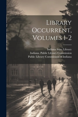 Library Occurrent, Volumes 1-2 by Indiana Public Library Commission