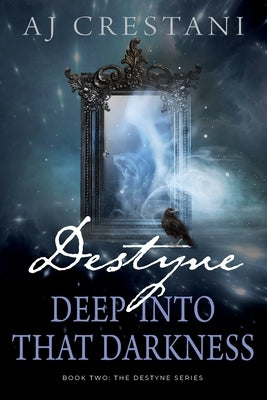 Destyne: Deep Into That Darkness by Crestani, Aj