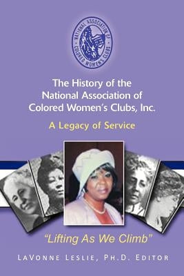 The History of the National Association of Colored Women's Clubs, Inc.: A Legacy of Service by Leslie, Lavonne