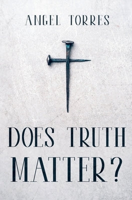Does Truth Matter? by Torres, Angel