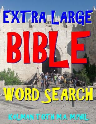 Extra Large Bible Word Search: 133 Extra Large Print Inspirational Themed Puzzles by Toth M. a. M. Phil, Kalman
