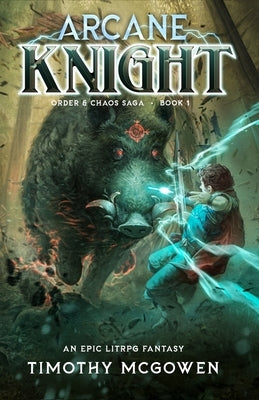 Arcane Knight: A LitRPG Fantasy by McGowen, Timothy