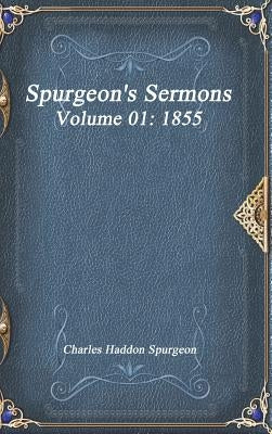 Spurgeon's Sermons Volume 01: 1855 by Haddon Spurgeon, Charles