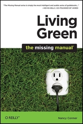 Living Green: The Missing Manual by Conner, Nancy