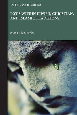 Lot's Wife in Jewish, Christian, and Islamic Traditions by Snyder, Josey Bridges