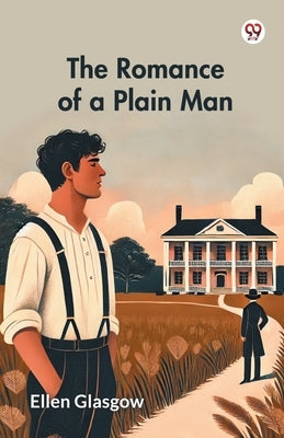 The Romance of a Plain Man by Glasgow, Ellen
