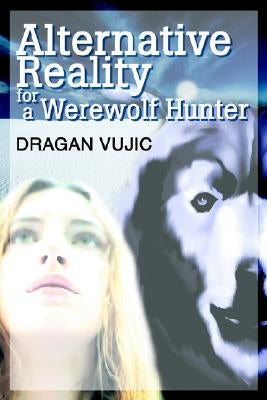 Alternative Reality for a Werewolf Hunter by Vujic, Dragan