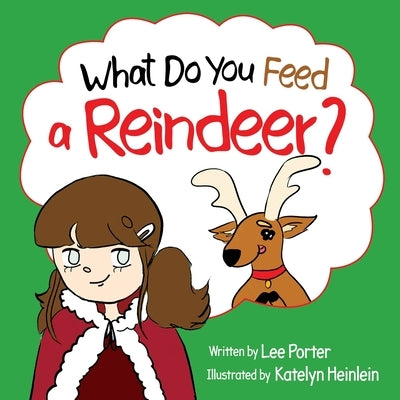 What Do You Feed a Reindeer?: "A Playful Guide to Reindeer Magic" by Porter, Lee