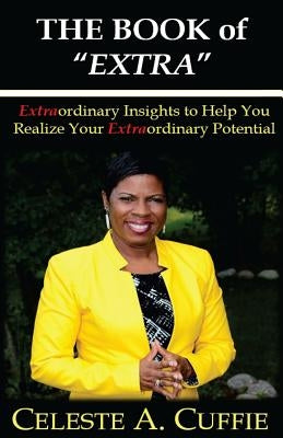 The Book of Extra: Motivational Insights to Help You Realize Your Extraordinary Potential by Cuffie, Celeste