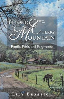 Beyond Cherry Mountain: Family, Faith, and Forgiveness by Brassica, Lily