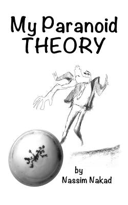 My Paranoid Theory by Nakad, Nassim
