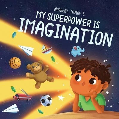 My Superpower Is Imagination by Tambe E., Norbert