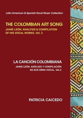 The Colombian Art Song Jaime Le?n: Analysis & Compilation of his vocal works Vol. 2 by Caicedo, Patricia