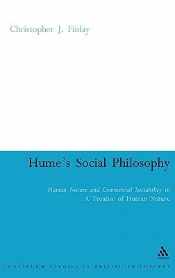 Hume's Social Philosophy: Human Nature and Commercial Sociability in a Treatise of Human Nature by Finlay, Christopher J.