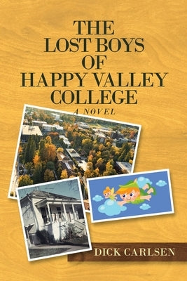 The Lost Boys of Happy Valley College by Carlsen, Dick