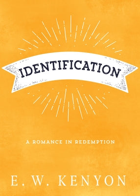Identification: A Romance in Redemption by Kenyon, E. W.