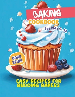 Baking Cookbook For Kids 9-12: Bake it Up! Easy Recipes for Budding Bakers by Henning, Gustav