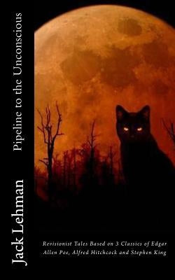 Pipeline to the Unconscious: Into a Dark Place by Lehman, Jack