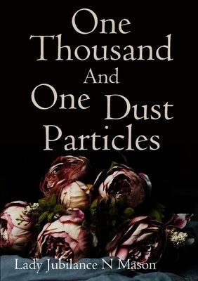 One Thousand and One Dust Particles by N. Mason, Lady Jubilance