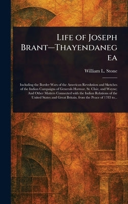 Life of Joseph Brant-Thayendanegea by Stone, William L. (William Leete)