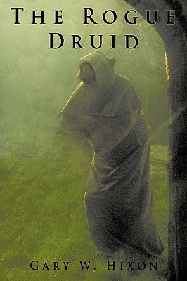 The Rogue Druid by Hixon, Gary W.