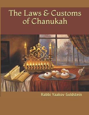 The Laws & Customs of Chanukah by Goldstein, Rabbi Yaakov
