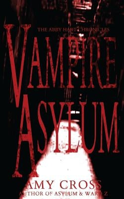 Vampire Asylum (The Abby Hart Chronicles) by Cross, Amy