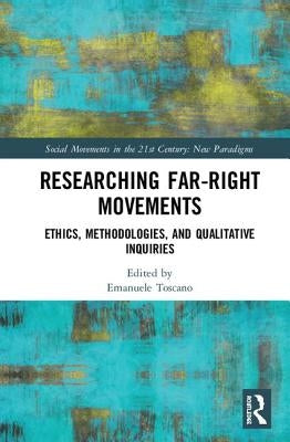 Researching Far-Right Movements: Ethics, Methodologies, and Qualitative Inquiries by Toscano, Emanuele