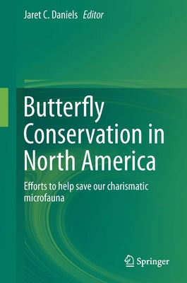 Butterfly Conservation in North America: Efforts to Help Save Our Charismatic Microfauna by Daniels, Jaret C.