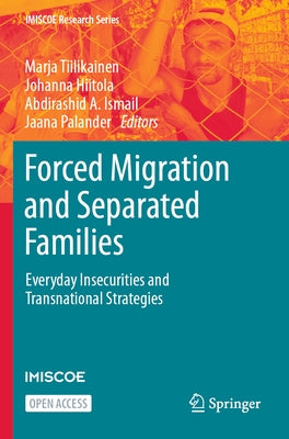 Forced Migration and Separated Families: Everyday Insecurities and Transnational Strategies by Tiilikainen, Marja