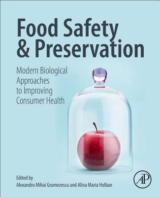 Food Safety and Preservation: Modern Biological Approaches to Improving Consumer Health by Grumezescu, Alexandru Mihai