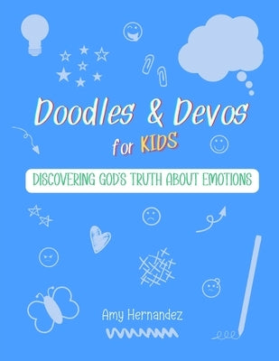Doodles & Devos for Kids: Discovering God's Truth About Emotions by Hernandez, Amy