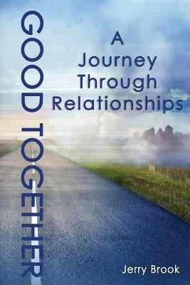 Good Together: A Journey Through Relationships by Brook, Jerry