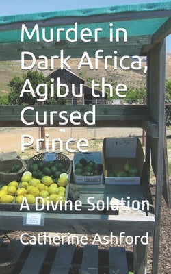 Murder in Dark Africa, Agibu the Cursed Prince: A Divine Solution by Ashford, Catherine