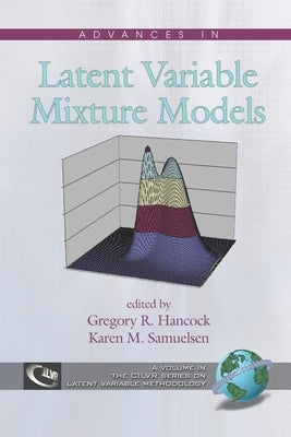 Advances in Latent Variable Mixture Models (Hc) by Hancock, Gregory R.