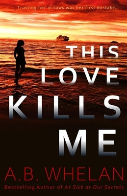 This Love Kills Me by Whelan, A. B.