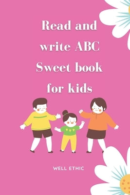 Read and write ABC: : Sweet book for kids by Ethic, Well