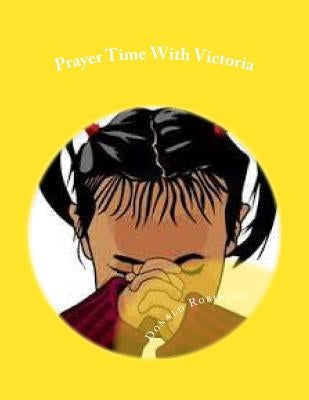 Prayer Time With Victoria: Prayer and Family Unity by Robinson, Donald D., II