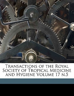 Transactions of the Royal Society of Tropical Medicine and Hygiene Volume 17 N.5 by Royal Society of Tropical Medicine and H