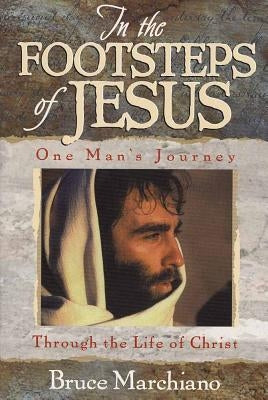 In the Footsteps of Jesus by Marchiano, Bruce