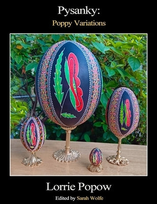Pysanky: Poppy Variations by Popow, Lorrie