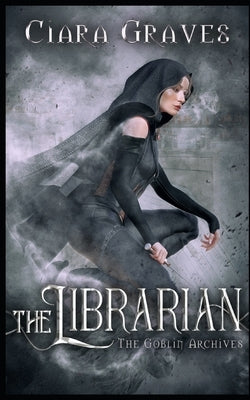 The Librarian: A Goblin vs. Elves Urban Fantasy by Graves, Ciara